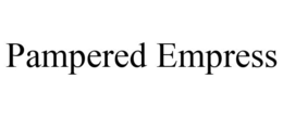 PAMPERED EMPRESS trademark