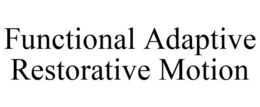 FUNCTIONAL ADAPTIVE RESTORATIVE MOTION trademark