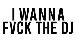 I WANNA FVCK THE DJ trademark