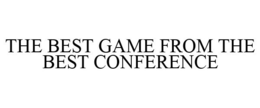 THE BEST GAME FROM THE BEST CONFERENCE trademark