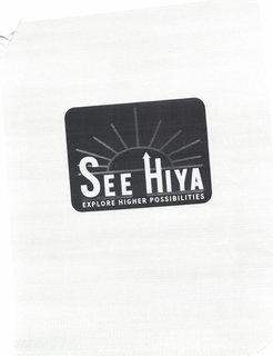 SEE HIYA EXPLORE HIGHER POSSIBILITIES trademark