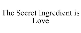 THE SECRET INGREDIENT IS LOVE trademark