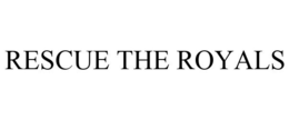 RESCUE THE ROYALS trademark