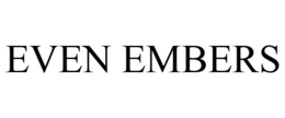 EVEN EMBERS trademark