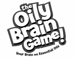 THE OILY BRAIN GAME! YOUR BRAIN ON ESSENTIAL OILS trademark