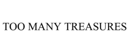 TOO MANY TREASURES trademark