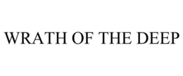 WRATH OF THE DEEP trademark