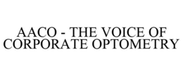 AACO - THE VOICE OF CORPORATE OPTOMETRY trademark