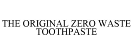 THE ORIGINAL ZERO WASTE TOOTHPASTE trademark