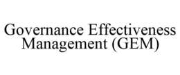 GOVERNANCE EFFECTIVENESS MANAGEMENT (GEM) trademark