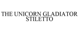 THE UNICORN GLADIATOR STILETTO trademark