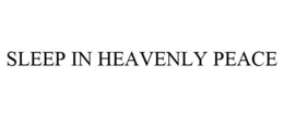 SLEEP IN HEAVENLY PEACE trademark