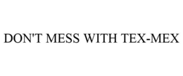 DON'T MESS WITH TEX-MEX trademark