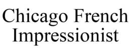CHICAGO FRENCH IMPRESSIONIST trademark