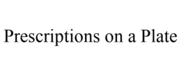 PRESCRIPTIONS ON A PLATE trademark