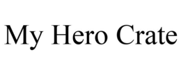 MY HERO CRATE trademark