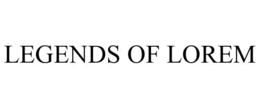 LEGENDS OF LOREM trademark