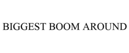 BIGGEST BOOM AROUND trademark