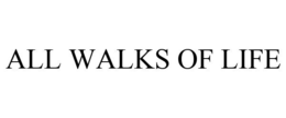 ALL WALKS OF LIFE trademark