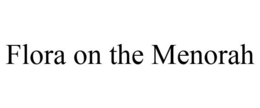 FLORA ON THE MENORAH trademark