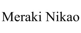 MERAKI NIKAO trademark