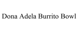 DONA ADELA BURRITO BOWL trademark