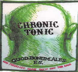 CHRONIC TONIC QUOD. BONUM. ALES. ES. NON PAEURIZED HOME BREW NOT FOR SALE trademark