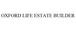 OXFORD LIFE ESTATE BUILDER trademark