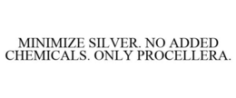 MINIMIZE SILVER. NO ADDED CHEMICALS. ONLY PROCELLERA. trademark