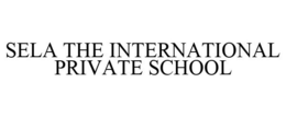 SELA THE INTERNATIONAL PRIVATE SCHOOL trademark