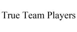 TRUE TEAM PLAYERS trademark