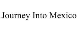 JOURNEY INTO MEXICO trademark