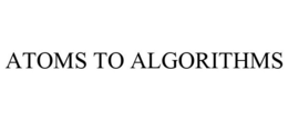 ATOMS TO ALGORITHMS trademark