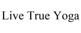 LIVE TRUE YOGA trademark