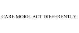CARE MORE. ACT DIFFERENTLY. trademark