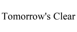 TOMORROW'S CLEAR trademark