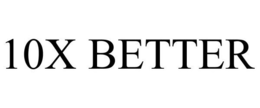 10X BETTER trademark