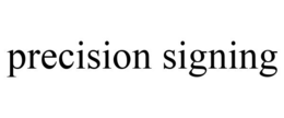 PRECISION SIGNING trademark