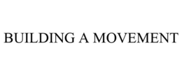 BUILDING A MOVEMENT trademark