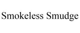 SMOKELESS SMUDGE trademark