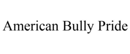 AMERICAN BULLY PRIDE trademark