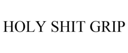 HOLY SHIT GRIP trademark