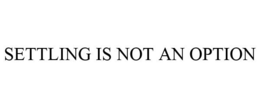 SETTLING IS NOT AN OPTION trademark