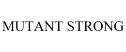 MUTANT STRONG trademark