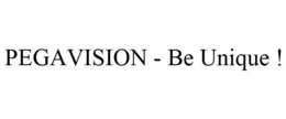 PEGAVISION - BE UNIQUE ! trademark
