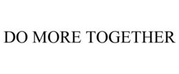 DO MORE TOGETHER trademark