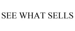 SEE WHAT SELLS trademark
