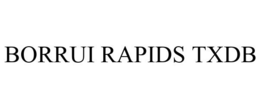 BORRUI RAPIDS TXDB trademark