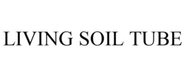 LIVING SOIL TUBE trademark