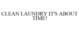 CLEAN LAUNDRY IT'S ABOUT TIME! trademark